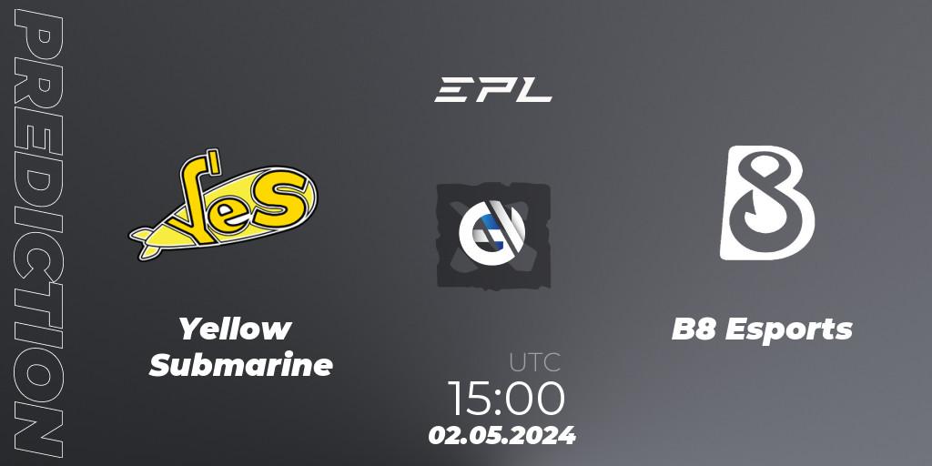 Prognoza Yellow Submarine - B8 Esports. 02.05.2024 at 15:20, Dota 2, European Pro League Season 18