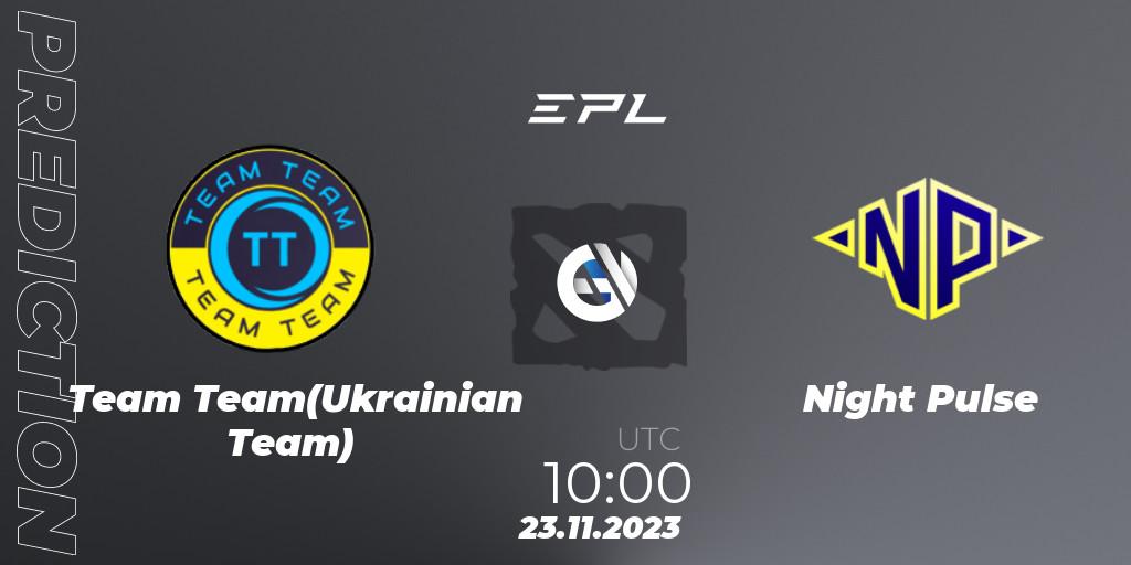 Prognoza Team Team(Ukrainian Team) - Night Pulse. 23.11.2023 at 10:02, Dota 2, European Pro League Season 14
