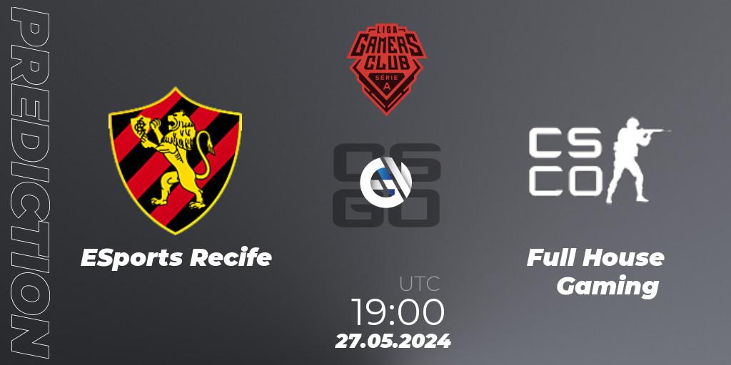 Prognoza ESports Recife - Full House Gaming. 27.05.2024 at 22:00, Counter-Strike (CS2), Gamers Club Liga Série A: May 2024