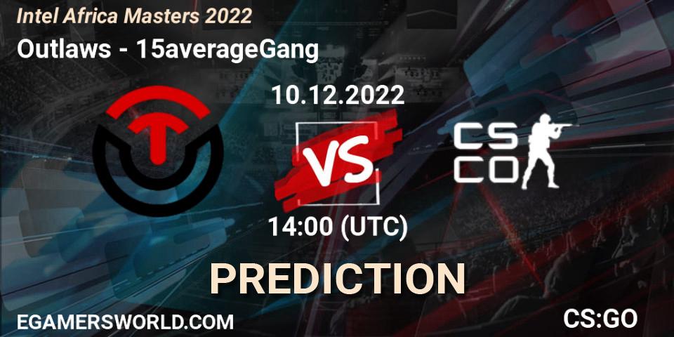 Prognoza Outlaws - 15averageGang. 10.12.22, CS2 (CS:GO), Intel Africa Masters 2022