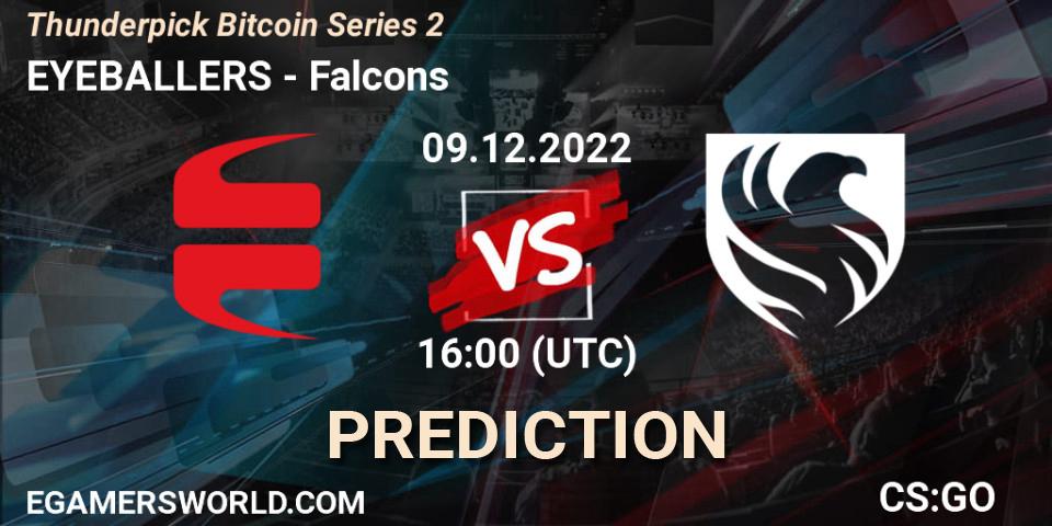 Prognoza EYEBALLERS - Falcons. 09.12.22, CS2 (CS:GO), Thunderpick Bitcoin Series 2