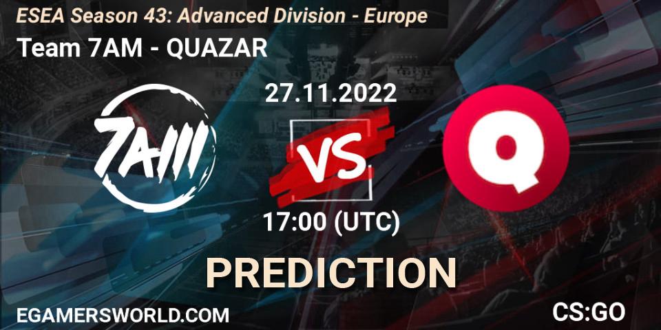 Prognoza Team 7AM - QUAZAR. 27.11.22, CS2 (CS:GO), ESEA Season 43: Advanced Division - Europe