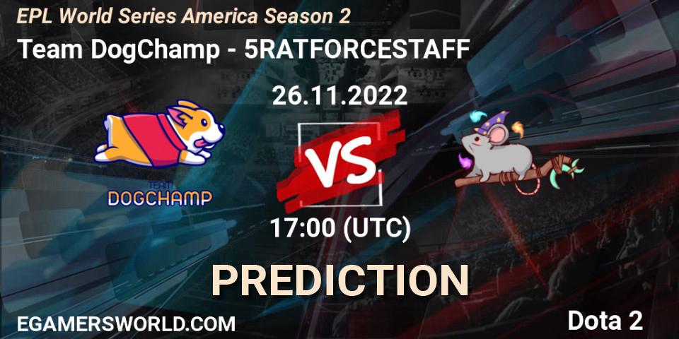 Prognoza Team DogChamp - 5RATFORCESTAFF. 26.11.22, Dota 2, EPL World Series America Season 2