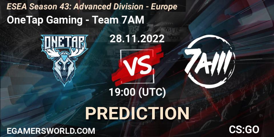 Prognoza OneTap Gaming - Team 7AM. 28.11.22, CS2 (CS:GO), ESEA Season 43: Advanced Division - Europe
