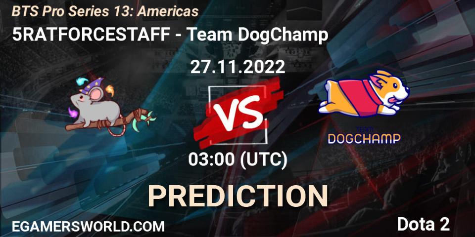 Prognoza 5RATFORCESTAFF - Team DogChamp. 27.11.22, Dota 2, BTS Pro Series 13: Americas
